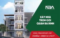 Xây nhà 2021 - Xây dựng nhà trọn gói Uy Tín tại quận Ba Đình, Hà Nội