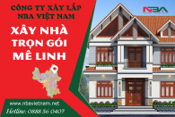 Báo giá xây nhà tại Huyện Mê Linh Hà Nội năm 2021 cập nhật mới nhất