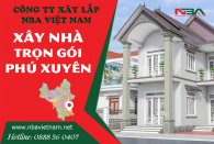 Bảng Giá Xây Nhà Trọn Gói Tại Huyện Phú Xuyên | Chuyên nghiệp, giá rẻ