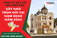 Báo giá chi phí xây nhà trọn gói tại Nam Định mới nhất Nhâm dần 2022